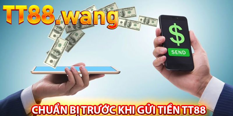 Hướng Dẫn Gửi Tiền TT88 Nhanh Chóng – An Toàn 1 Chuẩn Bị Trước Khi Gửi Tiền Tt88