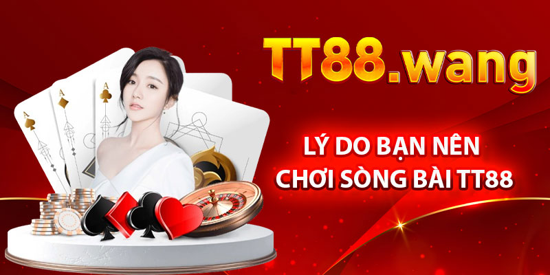 Sòng Bài TT88 – Trải Nghiệm Cá Cược Chuyên Nghiệp 3 Lý Do Bạn Nên Chơi Sòng Bài TT88